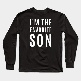 I'm the favorite son, funny gift slogan / quote. Long Sleeve T-Shirt